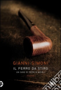 Il ferro da stiro: I casi di Petri e Miceli. E-book. Formato PDF ebook di Gianni Simoni