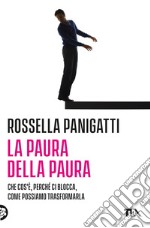 La paura della paura: Che cos'è, perché ci blocca, come possiamo trasformarla. E-book. Formato PDF ebook