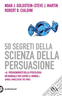 50 segreti della scienza della persuasione. E-book. Formato EPUB ebook di Robert Cialdini