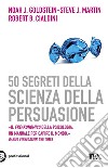 50 segreti della scienza della persuasione. E-book. Formato EPUB ebook di Robert Cialdini