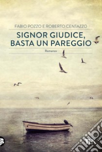 Signor giudice basta un pareggio. E-book. Formato EPUB ebook di Roberto Centazzo