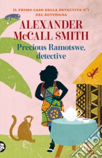 Precious Ramotswe, detective: Un caso per Precious Ramotswe, la detective n° 1 del Botswana. E-book. Formato EPUB ebook di Alexander McCall Smith