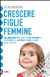 Crescere figlie femmine. E-book. Formato EPUB ebook