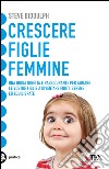 Crescere figlie femmine. E-book. Formato PDF ebook