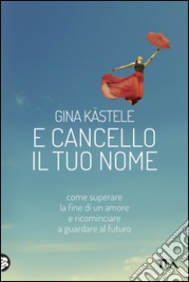 E cancello il tuo nome. E-book. Formato PDF ebook di Gina Kastele