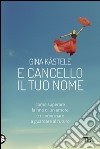 E cancello il tuo nome. E-book. Formato PDF ebook di Gina Kastele