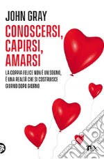 Conoscersi capirsi amarsi: La guida indispensabile per la coppia felice. E-book. Formato EPUB ebook