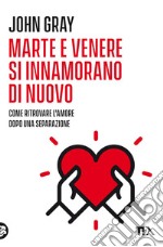 Marte e venere si innamorano di nuovo: Come ritrovare l'amore dopo una separazione o un divorzio. E-book. Formato EPUB ebook