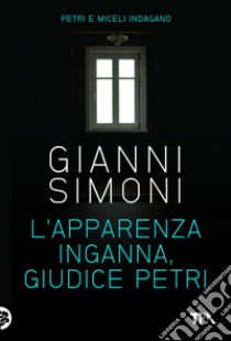 L'apparenza inganna, giudice Petri: I casi di Petri e Miceli. E-book. Formato PDF ebook di Gianni Simoni