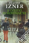 Il delitto di Montmartre: Un'indagine di Victor Legris libraio investigatore. E-book. Formato EPUB ebook di Claude Izner