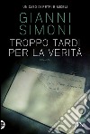 Troppo tardi per la verità: I casi di Petri e Miceli. E-book. Formato EPUB ebook