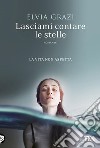 Lasciami contare le stelle: Una storia d'amore, di mare e libertà, e di decisioni prese con il cuore. E-book. Formato EPUB ebook