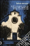 Selva oscura: Quattro storie nere fiorentine di Lorenzo Chiodi,Leonardo Gori, Emiliano Gucci, Marco Vichi. E-book. Formato EPUB ebook di Emiliano Gucci