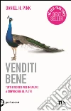 Venditi bene. Tutti i segreti per imparare a convincere gli altri. E-book. Formato EPUB ebook di Daniel H. Pink