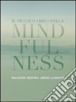 Il piccolo libro della Mindfulness: Rallenta, respira, libera la mente. E-book. Formato EPUB ebook