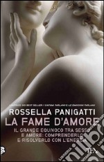 La fame d'amore: Il grande equivoco tra sesso e amore: comprenderlo e risolverlo con l'energia. E-book. Formato EPUB ebook