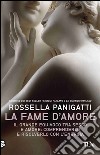 La fame d'amore: Il grande equivoco tra sesso e amore: comprenderlo e risolverlo con l'energia. E-book. Formato EPUB ebook