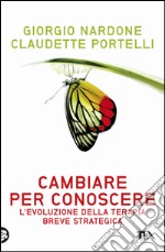 Cambiare per conoscere: L'evoluzione della terapia breve strategica. E-book. Formato EPUB ebook