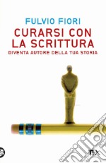 Curarsi con la scrittura: Diventa autore della storia. E-book. Formato EPUB ebook