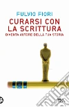 Curarsi con la scrittura: Diventa autore della storia. E-book. Formato EPUB ebook di Fulvio Fiori