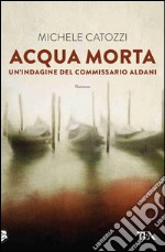 Acqua morta: Un'indagine del commissario Aldani. E-book. Formato EPUB ebook