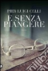 E senza piangere. E-book. Formato EPUB ebook