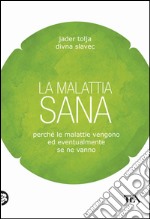 La malattia sana: Perché le malattie vengono ed eventualmente se ne vanno. E-book. Formato EPUB