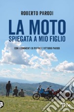 La moto spiegata a mio figlio: Con i commenti di Pietro e Vittorio Parodi. E-book. Formato EPUB