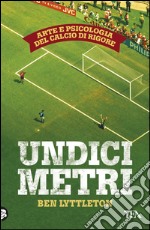 Undici metri: Arte e psicologia del calcio di rigore. E-book. Formato EPUB ebook