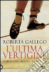 L'ultima vertigine: La giornata di una Procura imperfetta. E-book. Formato EPUB ebook di Roberta Gallego