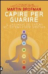 Capire per guarire: Il linguaggio dei sintomi nel Sistema Corpo Specchio. E-book. Formato EPUB ebook