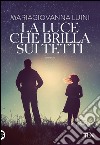 La luce che brilla sui tetti. E-book. Formato EPUB ebook