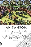 Il reverendo, le rose e le stravaganze del professore. E-book. Formato EPUB ebook di Ian Sansom