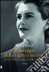 Il coraggio della signora maestra, ovvero, Storia partigiana di ordinario eroismo: ovvero, Storia partigiana di ordinario eroismo. E-book. Formato EPUB ebook