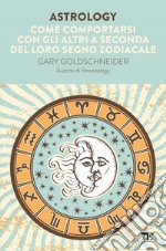 Astrology: Come comportarsi con gli altri a seconda del loro segno zodiacale. E-book. Formato EPUB