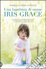 Una bambina di nome Iris Grace. E-book. Formato EPUB ebook