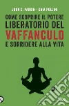 Come scoprire il potere liberatorio del vaffanculo e sorridere alla vita. E-book. Formato EPUB ebook di Parkin John C.