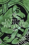 La pietra del vecchio pescatore. E-book. Formato EPUB ebook di Pat O'Shea