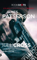 Kill Cross: Un thriller con Alex Cross. E-book. Formato EPUB ebook