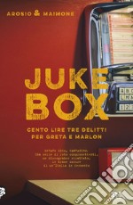 Juke box: Cento lire tre delitti per Greta e Marlon. E-book. Formato EPUB ebook