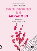 Ogni giorno un miracolo: Imparare l'arte di amare la vita. E-book. Formato EPUB