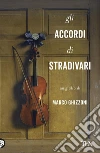 Gli accordi di Stradivari. E-book. Formato EPUB ebook di Marco Ghizzoni