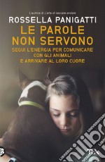 Le parole non servono: Usare il linguaggio dell’energia per comunicare con i nostri animali. E-book. Formato EPUB ebook