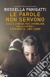 Le parole non servono: Usare il linguaggio dell’energia per comunicare con i nostri animali. E-book. Formato EPUB ebook di Rossella Panigatti