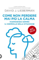 Come non perdere mai più la calma: Mantenendo sempre il controllo della situazione. E-book. Formato EPUB ebook