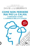 Come non perdere mai più la calma: Mantenendo sempre il controllo della situazione. E-book. Formato EPUB ebook di David J. Lieberman