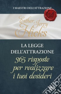 La legge dell'attrazione. 365 risposte per realizzare i tuoi desideri. E-book. Formato EPUB ebook di Esther e Jerry Hicks