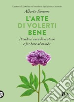 L'arte di volerti bene: Prendersi cura di se stessi e far bene al mondo. E-book. Formato EPUB