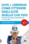 Come ottenere dagli altri quello che vuoi. E-book. Formato EPUB ebook di David J. Lieberman