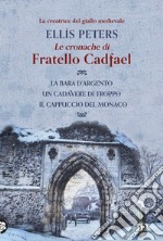 Le cronache di fratello Cadfael - volume primo: La bara d'argento - Un cadavere di troppo - Il cappuccio del monaco. E-book. Formato EPUB ebook